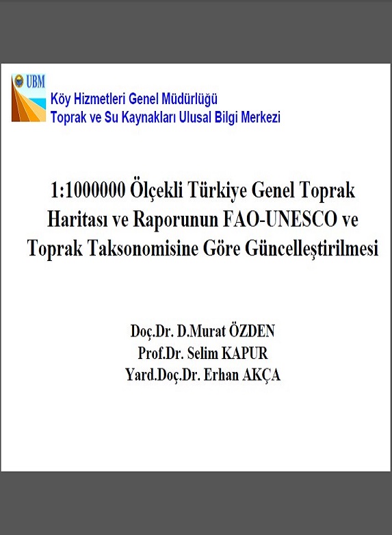 1:1000000 Ölçekli Türkiye Genel Toprak Haritası ve Raporunun FAO-UNESCO ve Toprak Taksonomisine Göre Güncelleştirilmesi